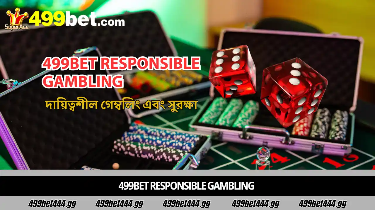 499bet Responsible Gambling – বাংলাদেশে নিরাপদ এবং সচেতন গেমিং নীতিমালা